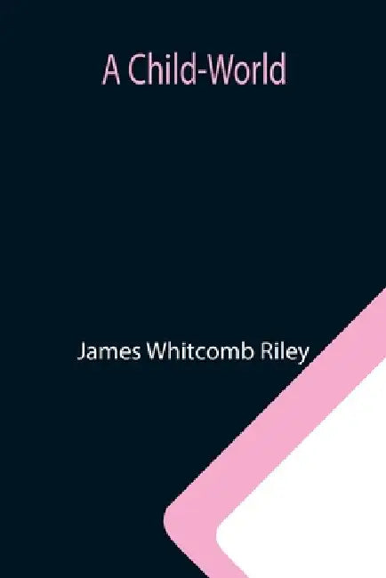 A Child-World by James Whitcomb Riley