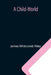 A Child-World by James Whitcomb Riley