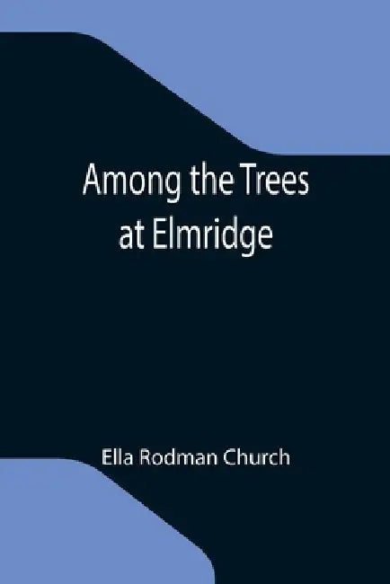 Among the Trees at Elmridge by Ella Rodman Church