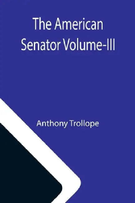 The American Senator Volume-III by Anthony Trollope
