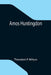Amos Huntingdon by Theodore P. Wilson