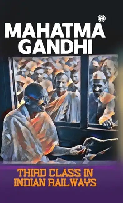 Third class in Indian railways by Mahatma Gandhi