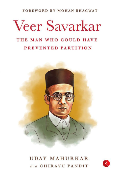Veer Savarkar The Man Who Could Have Prevented Partition by Uday Mahukar & Chirayu Pandit