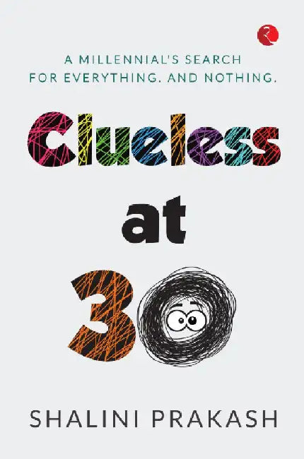 Clueless At 30 by Shalini Prakash