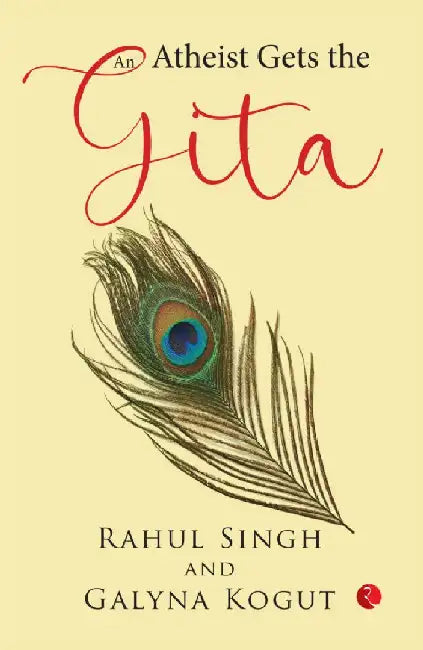 An Atheist Gets The Gita by Rahul Singh