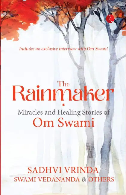 The Rainmaker Miracles Of Healing Stories Of Om Sawami by Sadhvi Vrinda & Swami Vedananda