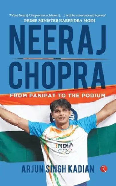 Neeraj Chopra: From Panipat to the Podium: From Panipat to the Podium by Arjun Singh Kadian