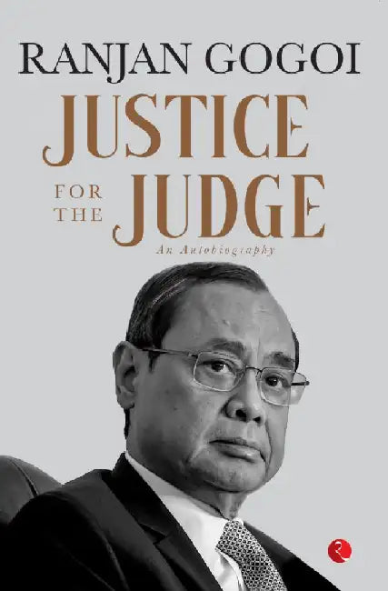 Justice For The Judge by Ranjan Gogoi