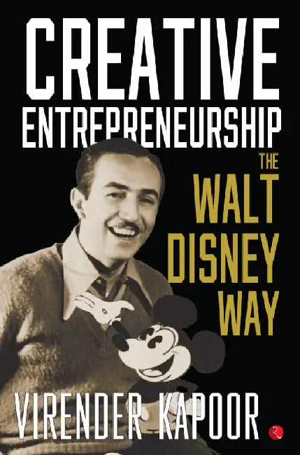 Creative Entrepreneurship The Walt Disney Way by Virender Kapoor