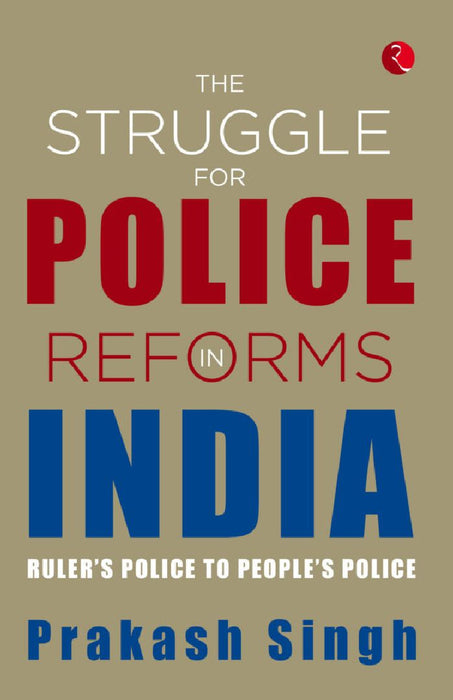 The Struggle For Police Reforms In India by Prakash Singh