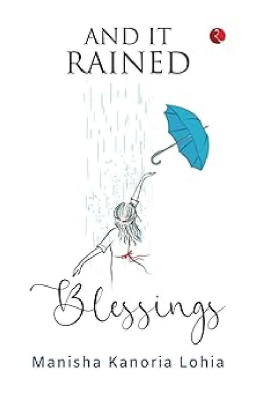 And It Rained Blessings by Manisha Kanoria Lohia
