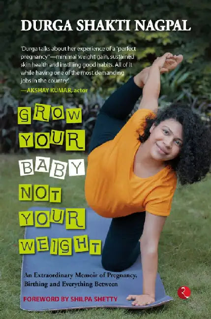 Gorw Your Baby Not Your Weight by Durga Shakti Nagpal