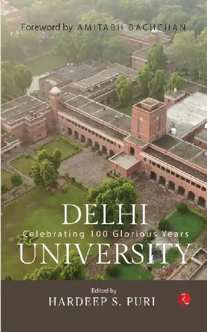 Delhi University : Celebrating 100 Glorious Years by Hardeep S. Puri