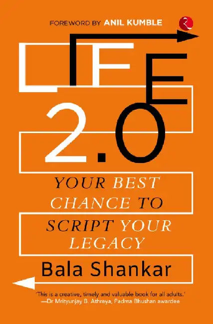 Life 2.0 Your Best Chance To Script Your Legacy by Bala Shankar
