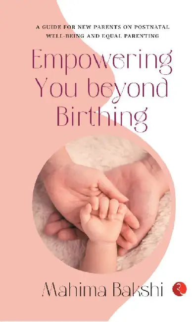 Empowering You Beyond Birthing by Mahima Bakshi