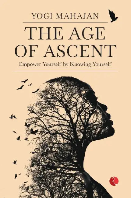 The Age Of Ascent Empower Yourself By Knowing Yourself by Yogi Mahajan
