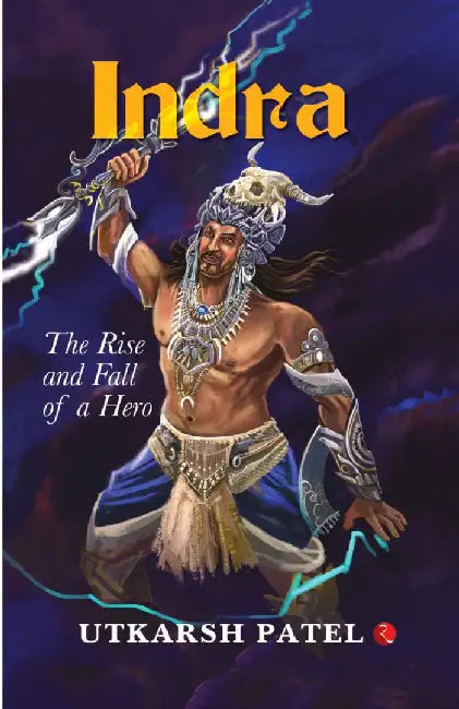Indra The Rise And Fall Of A Hero by Utkarsh Patel