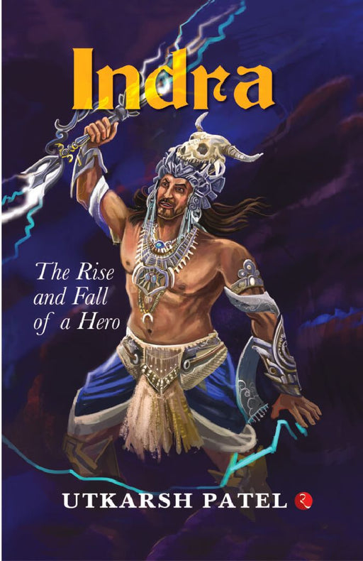 Indra The Rise And Fall Of A Hero by Utkarsh Patel