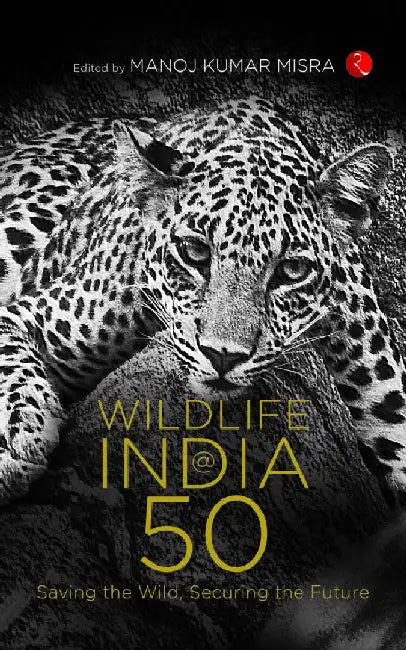 Wild Life In India @ 50 by Manoj Kumar Misra