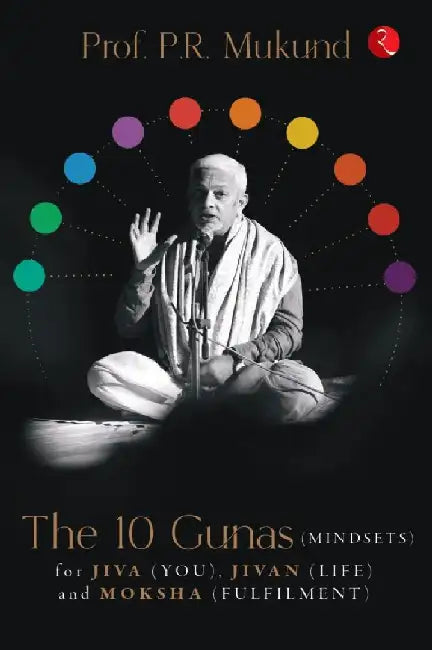 The 10 Gunas (Mindsets) by Prof. P R Mukund