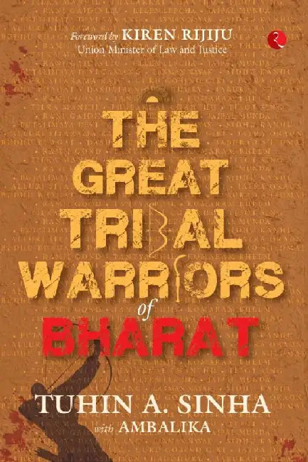 The Great Tribal Warriors Of Bharat by Tuhin A. Sinha