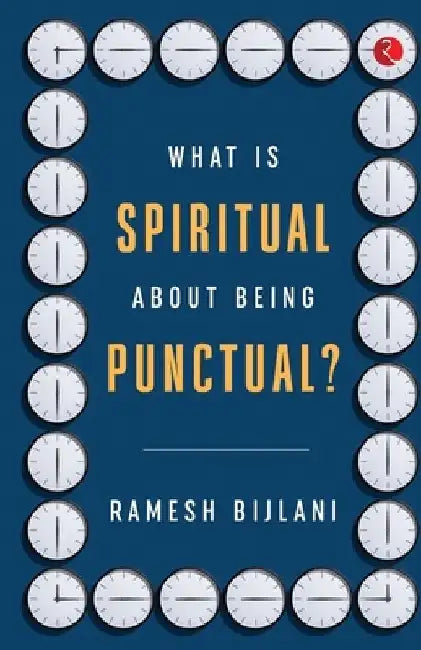 What Is Spiritual About Being Punctual by Ramesh Bijlani