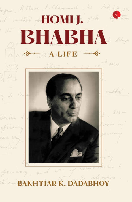 Homi J. Bhabha A Life by Bakhtiar K Dadabhoy