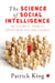 The Science Of Social Intelligence by Patrick King