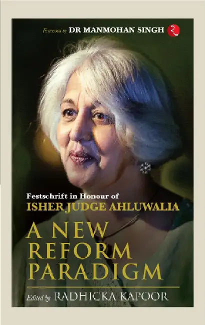 A New Reform Paradigm by Isher Judge Ahluwalia & Radhicka Kapoor