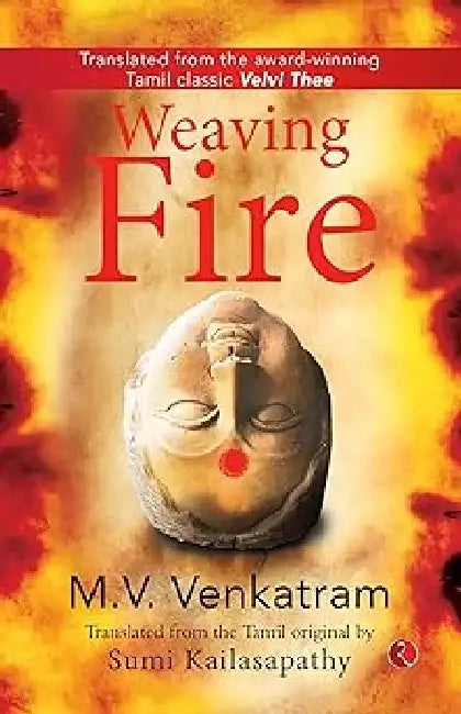 Weaving Fire by M V Venkatram & Sumi Kailasapathy