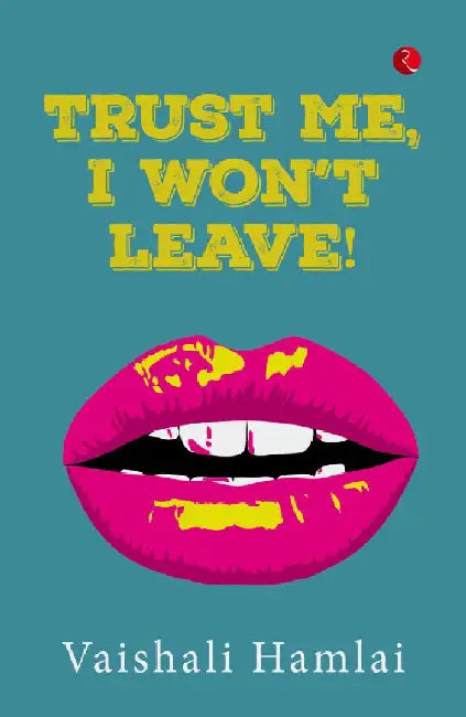 Trust Me, I Won'T Leave! by Vaishali Hamlai