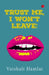 Trust Me, I Won'T Leave! by Vaishali Hamlai
