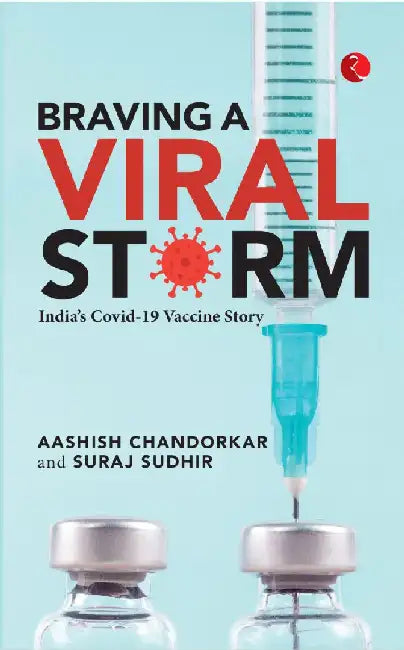 Braving A Viral Storm : India Covid 19 Vaccine Story by Aashish Chandorkar, Suraj Sudhir