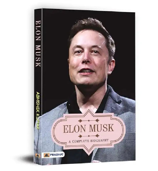 Elon Musk A Complete Biography by Abhishek Kumar
