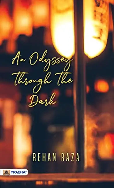 An Odyssey Through The Dark by Rehan Raza