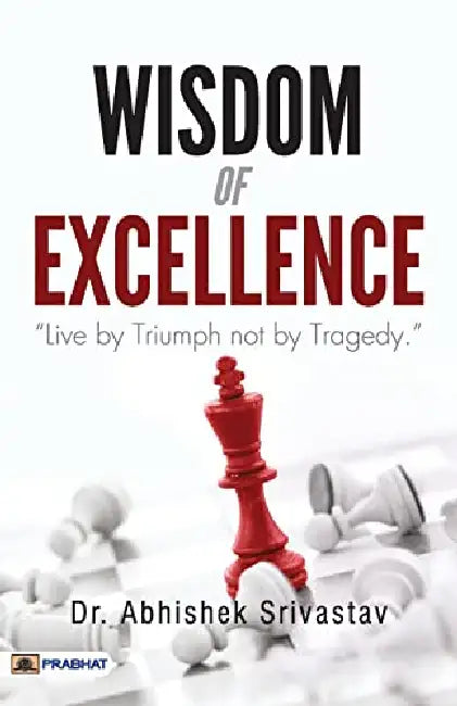 Wisdom Of Excellence by Dr. Abhishek Srivastav