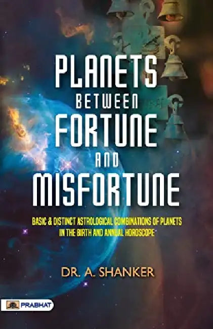 Planets Between Fortune and Misfortune by Dr. A. Shanker