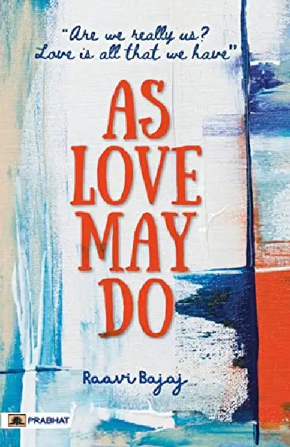As Love May Do : (Are we really us? Love is all that we have) by Raavi Bajaj