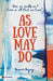 As Love May Do : (Are we really us? Love is all that we have) by Raavi Bajaj