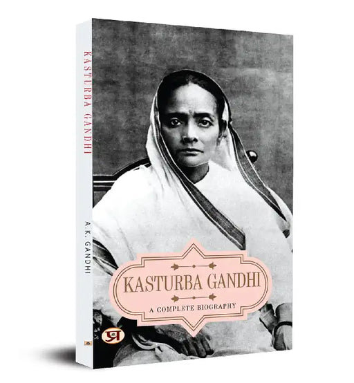 A Complete Biography of Kasturba Gandhi by A.K. Gandhi
