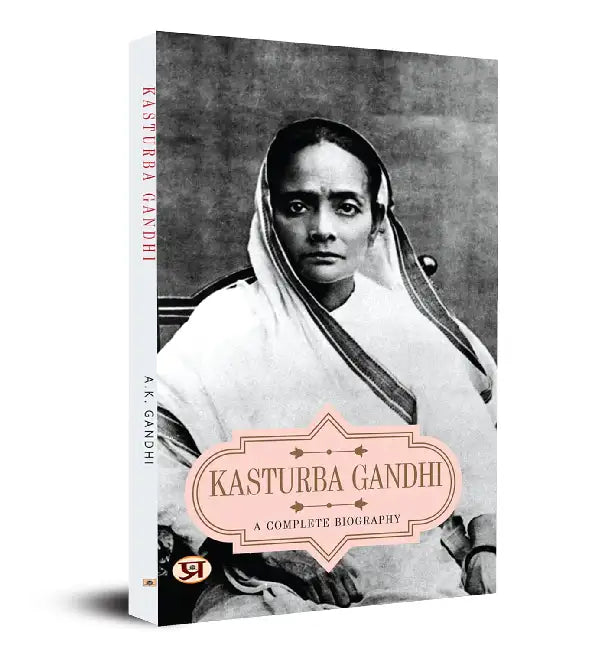 A Complete Biography of Kasturba Gandhi by A.K. Gandhi