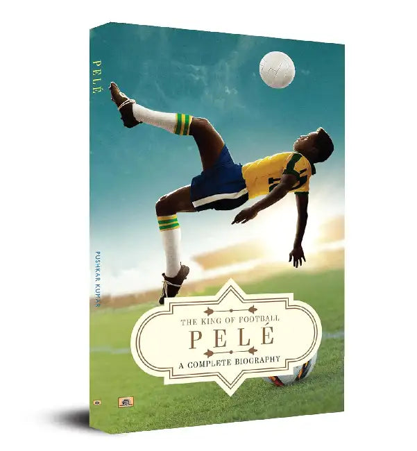 PELÉ: A COMPLETE BIOGRAPHY (reprint and price update) by Pushkar Kumar