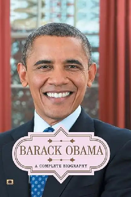 Barack Obama: A Complete Biography by A.K. Gandhi