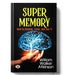 Super Memory: How To Develop, Train, and Use It by William Walker Atkinson