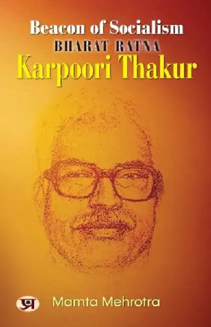Beacon Of Socialism Bharat Ratna: Karpoori Thakur by Mamta Mehrotra
