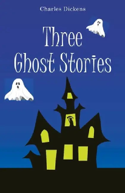 Three Ghost Stories by Charles Dickens