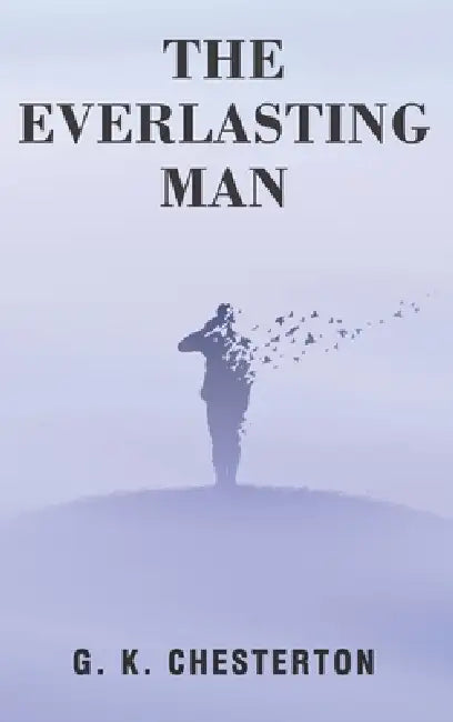 The Everlasting Man by G. K. Chesterton