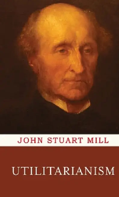 Utilitarianism by John Stuart Mill