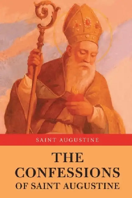 The Confessions of Saint Augustine by Saint Augustine