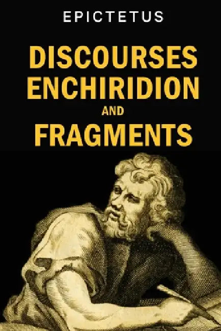 Discourses, Enchiridion and Fragments by Epictetus, George Long